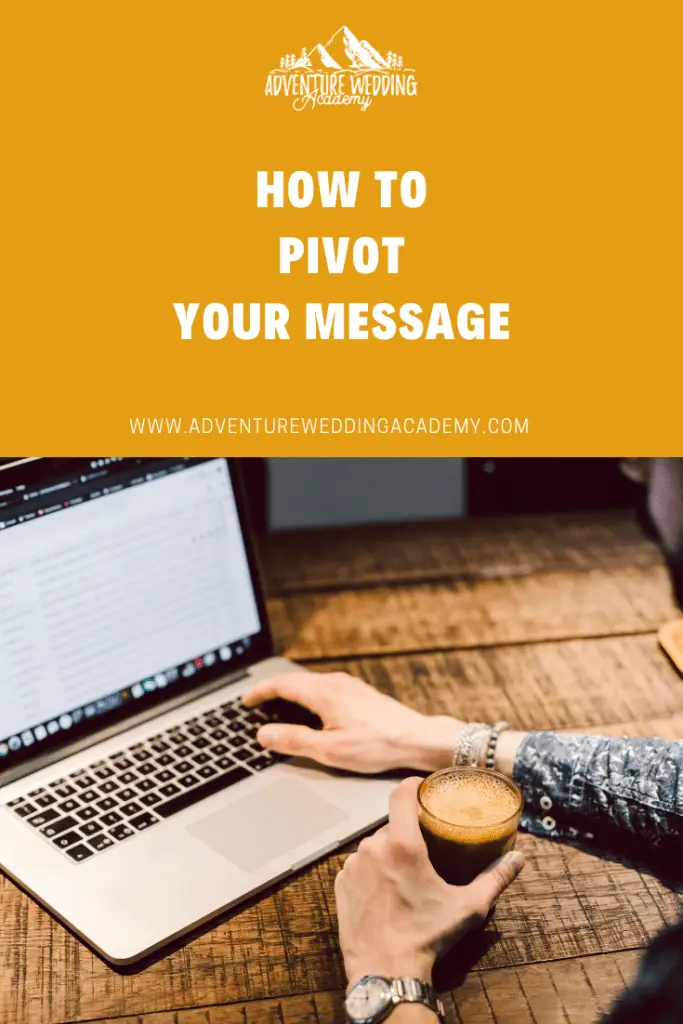 how to pivot your message - a blog post by the Adventure Wedding Academy