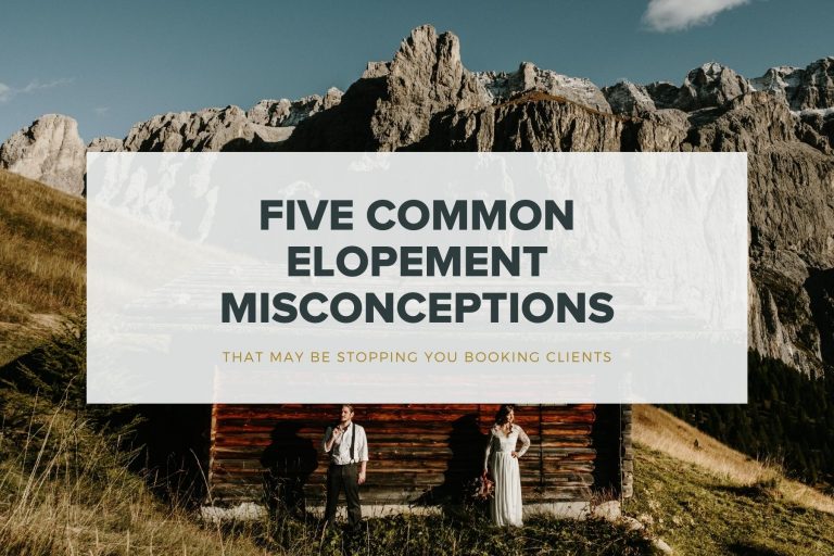 Are These Elopement Misconceptions Stopping You Booking More Clients?